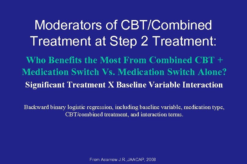 Moderators of CBT/Combined Treatment at Step 2 Treatment: Who Benefits the Most From Combined