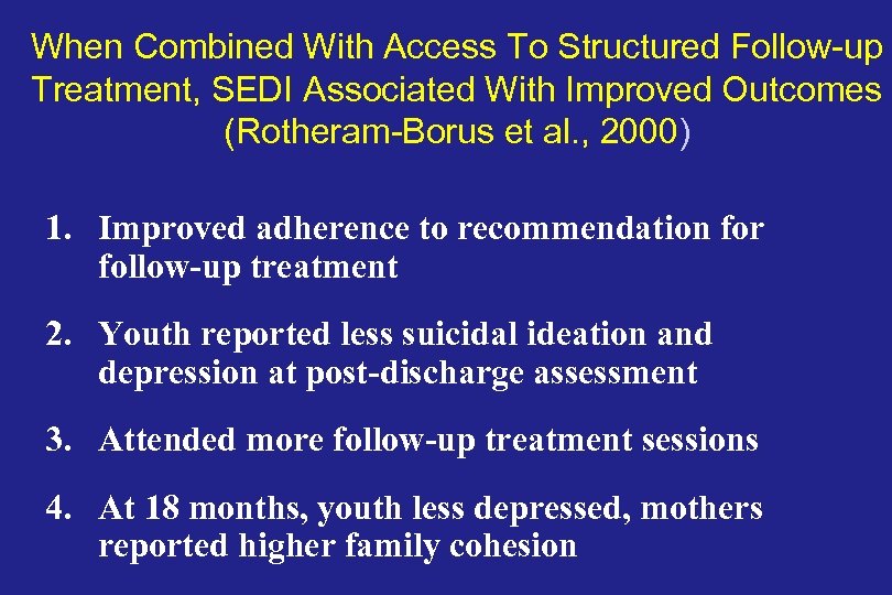 When Combined With Access To Structured Follow-up Treatment, SEDI Associated With Improved Outcomes (Rotheram-Borus