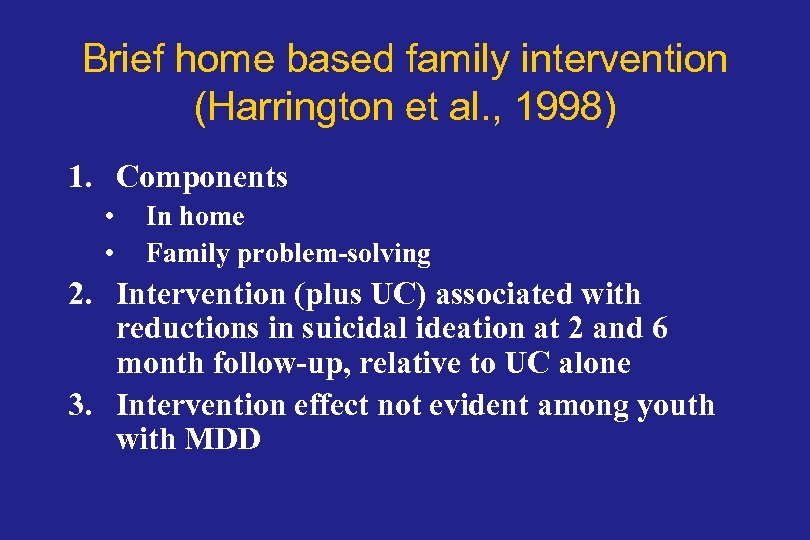 Brief home based family intervention (Harrington et al. , 1998) 1. Components • •