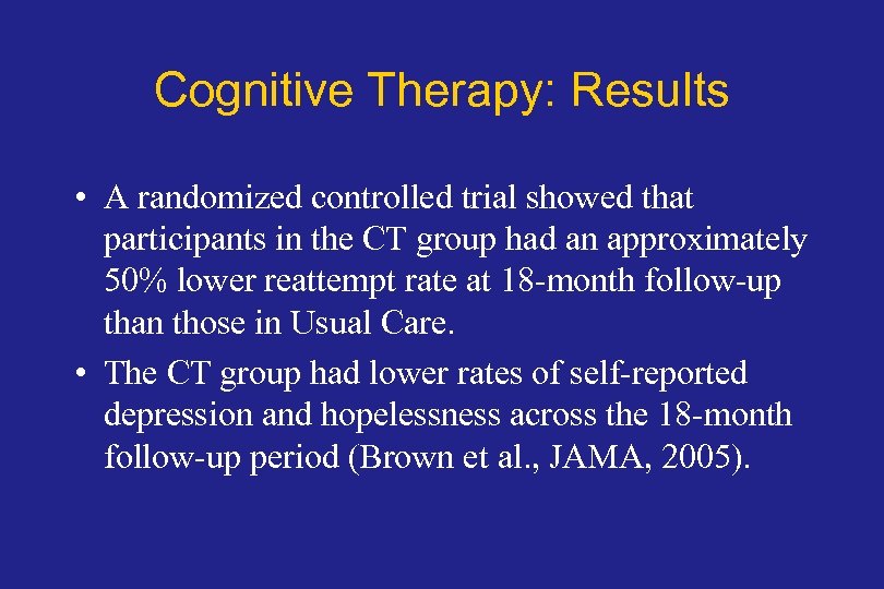 Cognitive Therapy: Results • A randomized controlled trial showed that participants in the CT