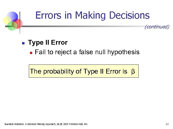 Errors in Making Decisions (continued) n Type II Error n Fail to reject a