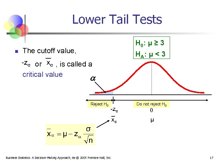 Lower Tail Tests n H 0: μ ≥ 3 The cutoff value, H A: