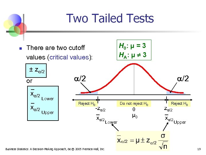 Two Tailed Tests n H 0: μ = 3 H A: μ ¹ 3