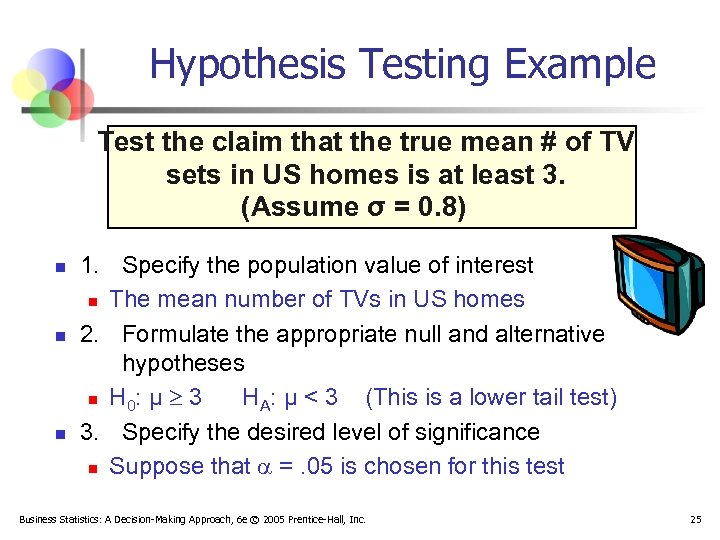 Hypothesis Testing Example Test the claim that the true mean # of TV sets