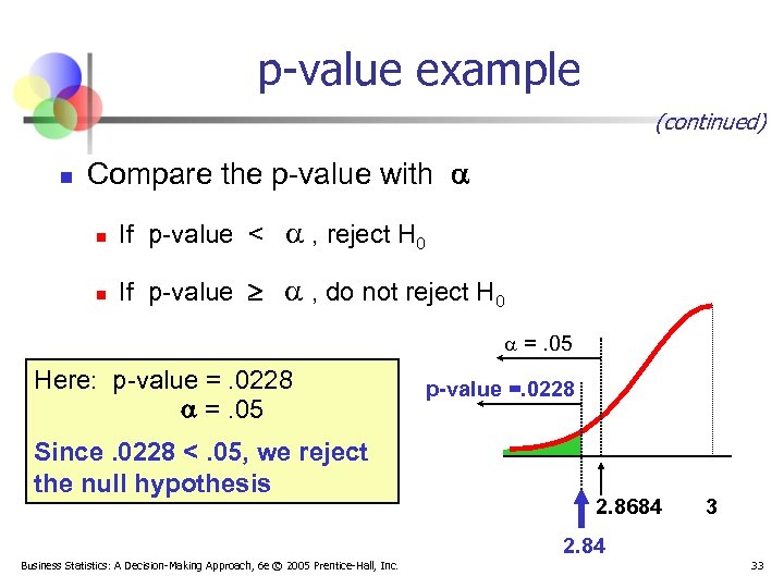 p-value example (continued) n Compare the p-value with n If p-value < , reject