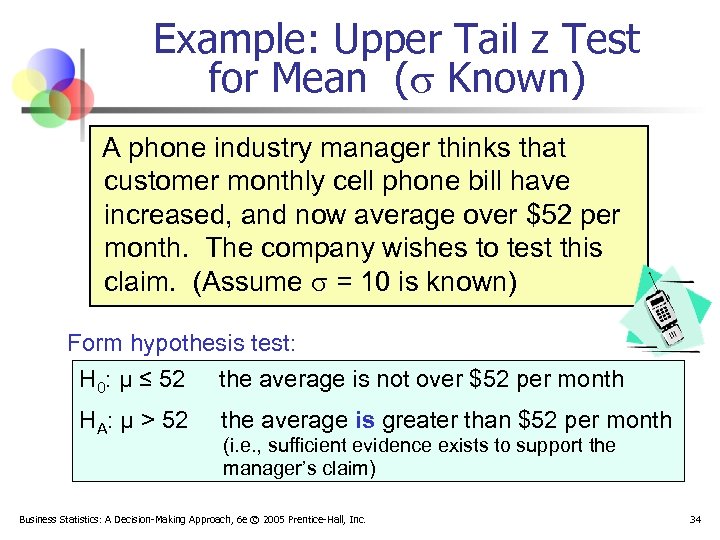 Example: Upper Tail z Test for Mean ( Known) A phone industry manager thinks