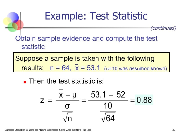 Example: Test Statistic (continued) Obtain sample evidence and compute the test statistic Suppose a