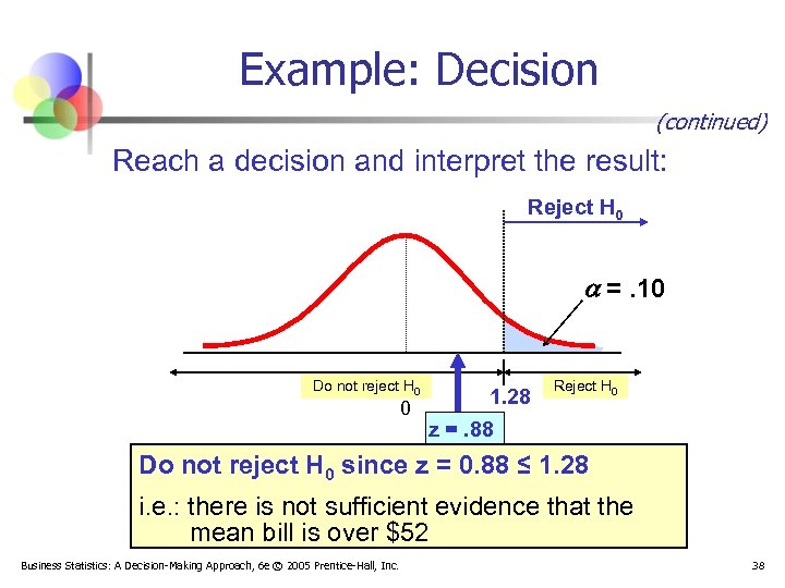 Example: Decision (continued) Reach a decision and interpret the result: Reject H 0 =.