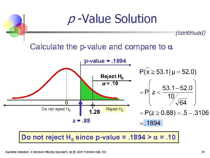 p -Value Solution (continued) Calculate the p-value and compare to p-value =. 1894 Reject