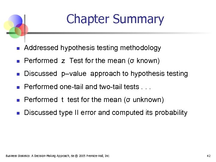 Chapter Summary n Addressed hypothesis testing methodology n Performed z Test for the mean