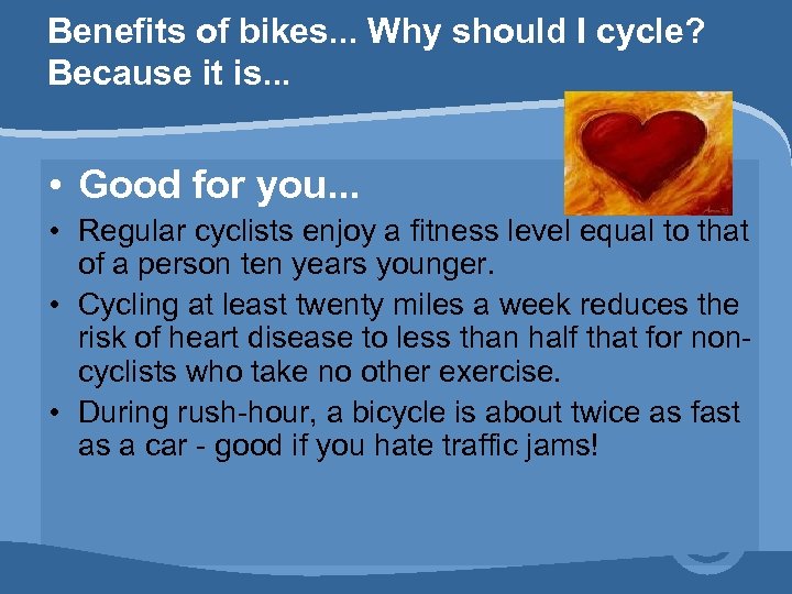 Benefits of bikes. . . Why should I cycle? Because it is. . .