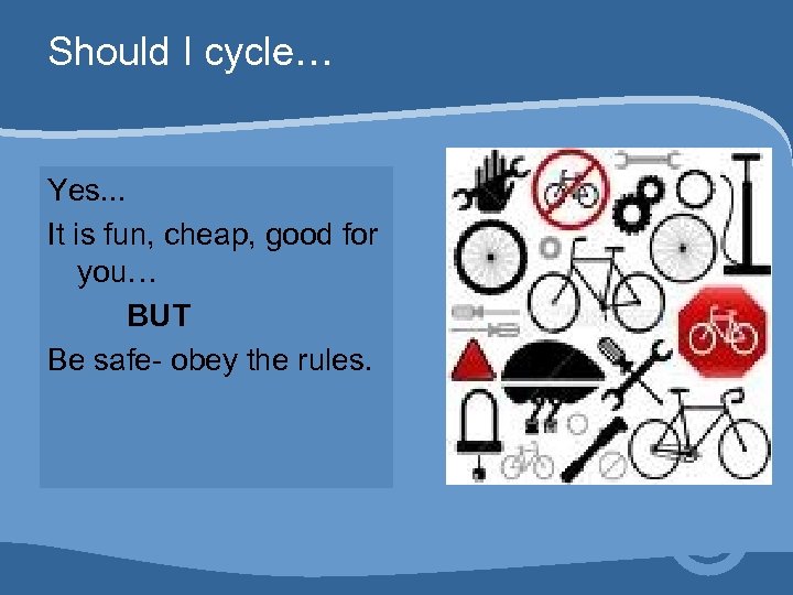 Should I cycle… Yes. . . It is fun, cheap, good for you… BUT