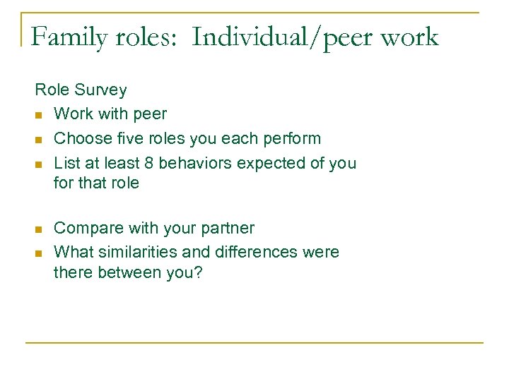 Family roles: Individual/peer work Role Survey n Work with peer n Choose five roles