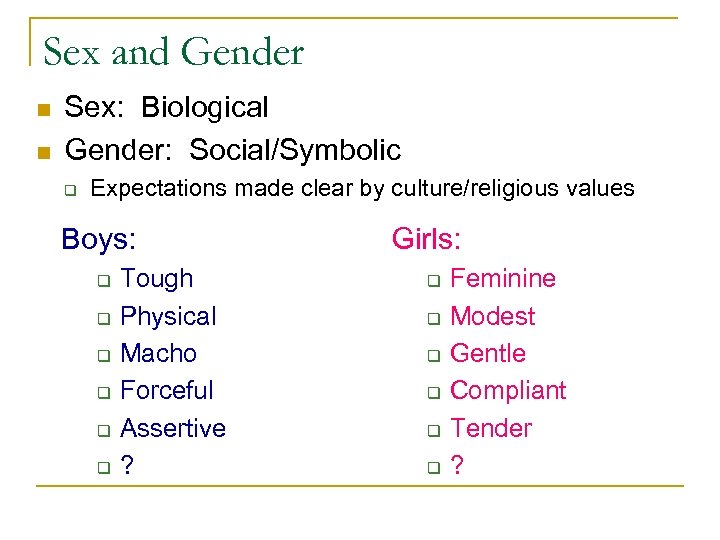 Sex and Gender n n Sex: Biological Gender: Social/Symbolic q Expectations made clear by