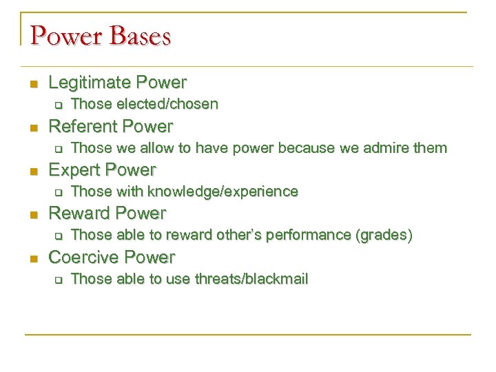 Power Bases n Legitimate Power q n Referent Power q n Those with knowledge/experience