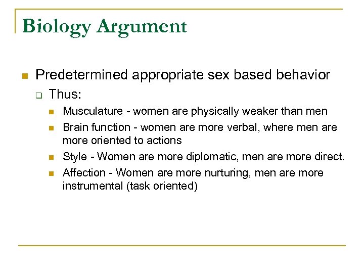 Biology Argument n Predetermined appropriate sex based behavior q Thus: n n Musculature -