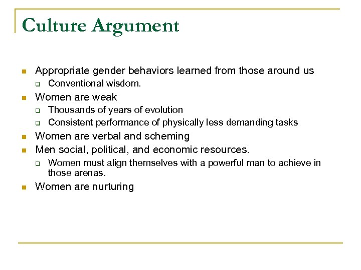 Culture Argument n Appropriate gender behaviors learned from those around us q n Women