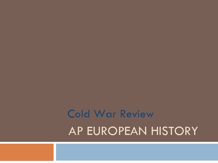 Cold War Review AP EUROPEAN HISTORY 
