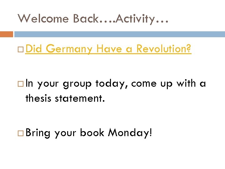 Welcome Back…. Activity… Did Germany Have a Revolution? In your group today, come up