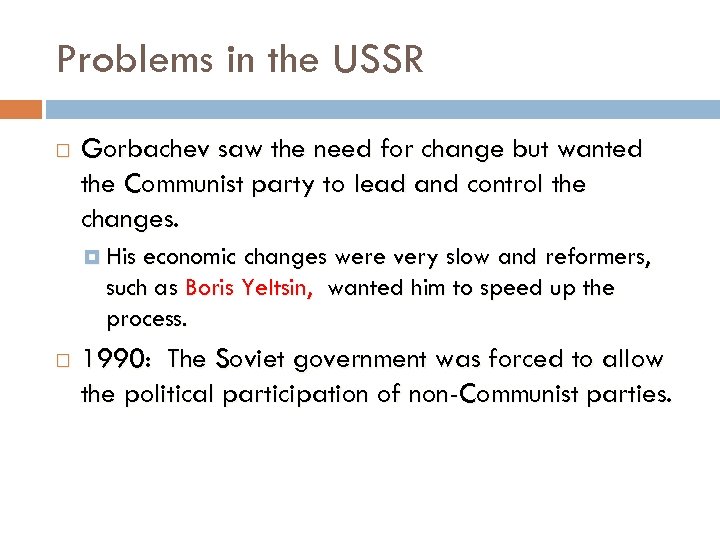 Problems in the USSR Gorbachev saw the need for change but wanted the Communist