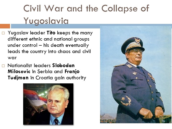 Civil War and the Collapse of Yugoslavia Yugoslav leader Tito keeps the many different