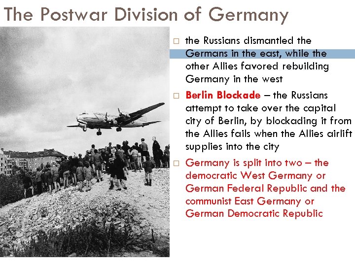 The Postwar Division of Germany the Russians dismantled the Germans in the east, while