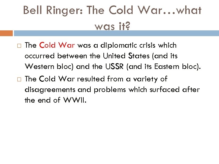 Bell Ringer: The Cold War…what was it? The Cold War was a diplomatic crisis