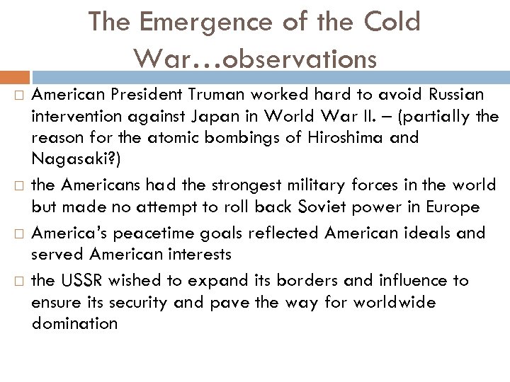 The Emergence of the Cold War…observations American President Truman worked hard to avoid Russian