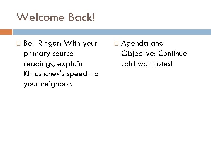 Welcome Back! Bell Ringer: With your primary source readings, explain Khrushchev's speech to your