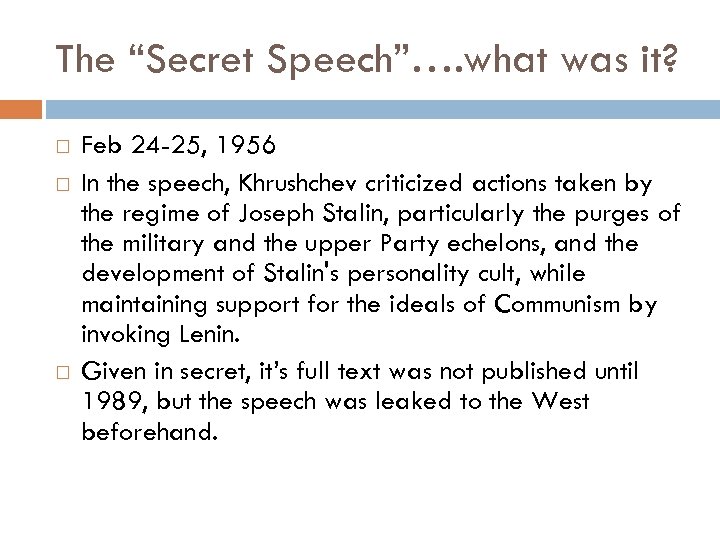 The “Secret Speech”…. what was it? Feb 24 -25, 1956 In the speech, Khrushchev