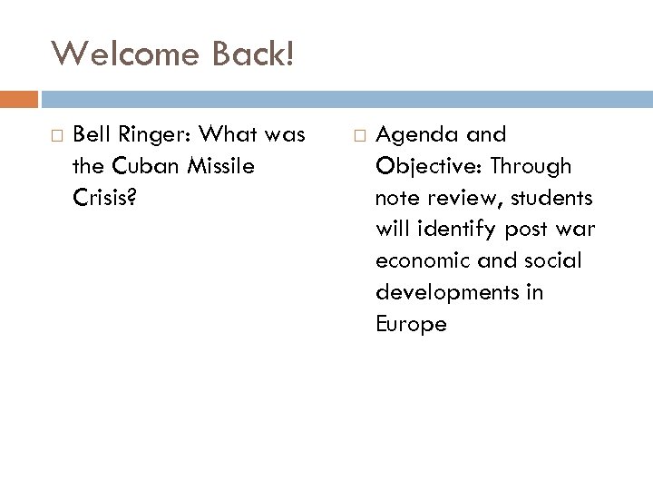 Welcome Back! Bell Ringer: What was the Cuban Missile Crisis? Agenda and Objective: Through