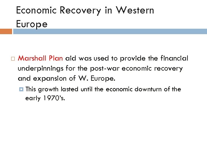 Economic Recovery in Western Europe Marshall Plan aid was used to provide the financial