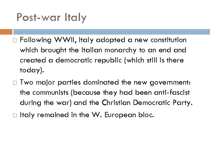 Post-war Italy Following WWII, Italy adopted a new constitution which brought the Italian monarchy