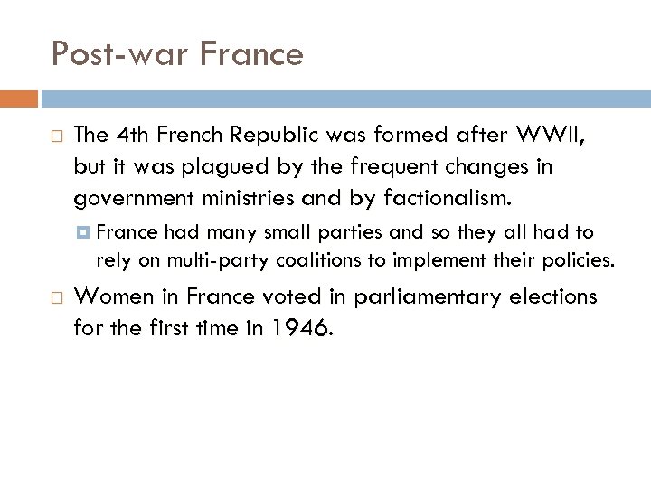 Post-war France The 4 th French Republic was formed after WWII, but it was