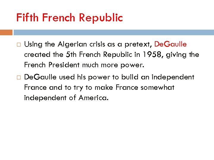 Fifth French Republic Using the Algerian crisis as a pretext, De. Gaulle created the