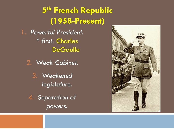5 th French Republic (1958 -Present) 1. Powerful President. * first: Charles De. Gaulle