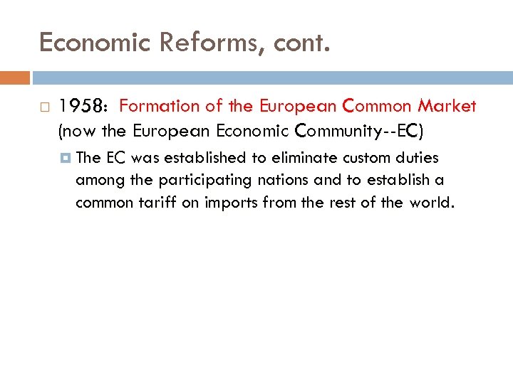 Economic Reforms, cont. 1958: Formation of the European Common Market (now the European Economic