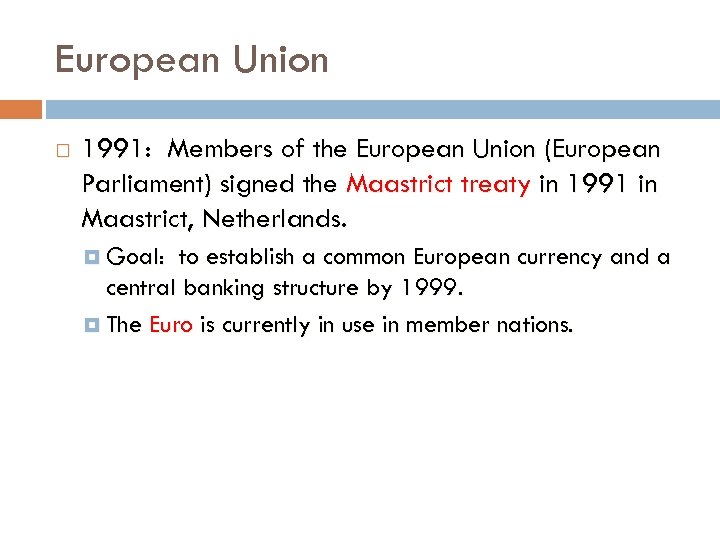 European Union 1991: Members of the European Union (European Parliament) signed the Maastrict treaty