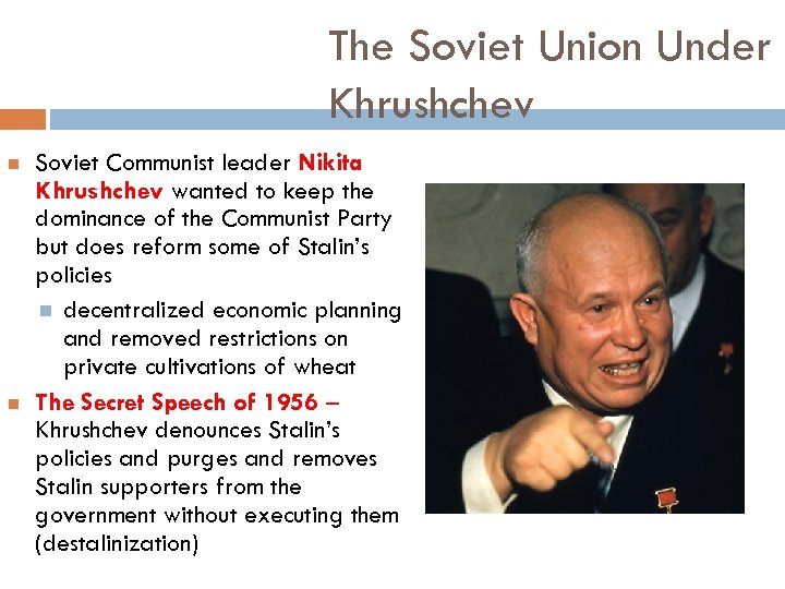 The Soviet Union Under Khrushchev Soviet Communist leader Nikita Khrushchev wanted to keep the