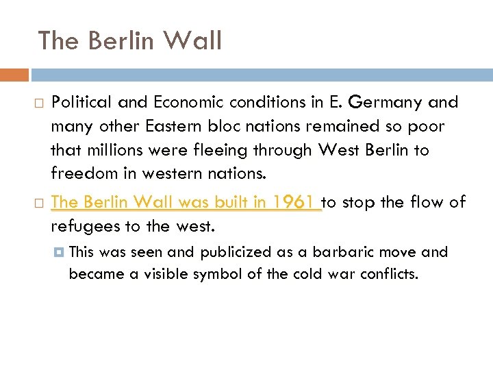 The Berlin Wall Political and Economic conditions in E. Germany and many other Eastern