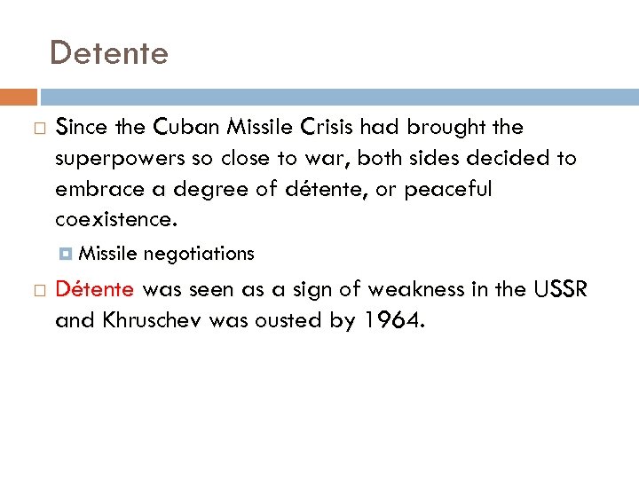 Detente Since the Cuban Missile Crisis had brought the superpowers so close to war,