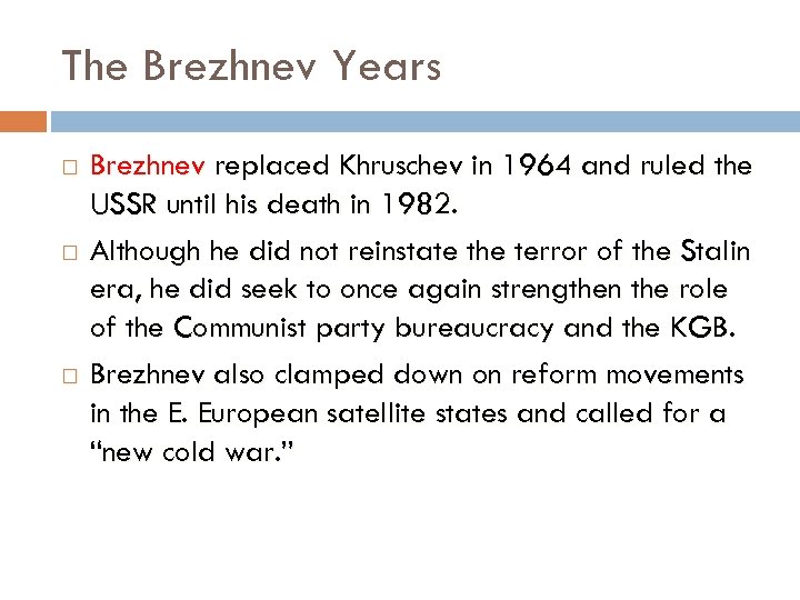 The Brezhnev Years Brezhnev replaced Khruschev in 1964 and ruled the USSR until his