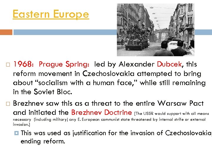 Eastern Europe 1968: Prague Spring: led by Alexander Dubcek, this reform movement in Czechoslovakia