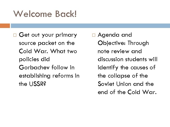 Welcome Back! Get out your primary source packet on the Cold War. What two