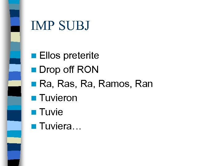 IMP SUBJ n Ellos preterite n Drop off RON n Ra, Ras, Ramos, Ran