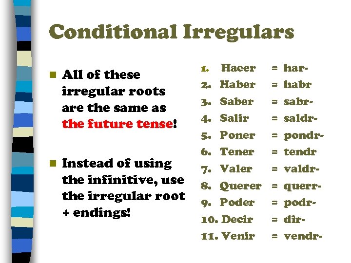 Conditional Irregulars n All of these irregular roots are the same as the future