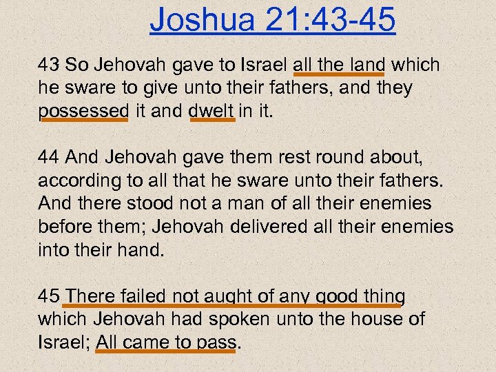 Joshua 21: 43 -45 43 So Jehovah gave to Israel all the land which