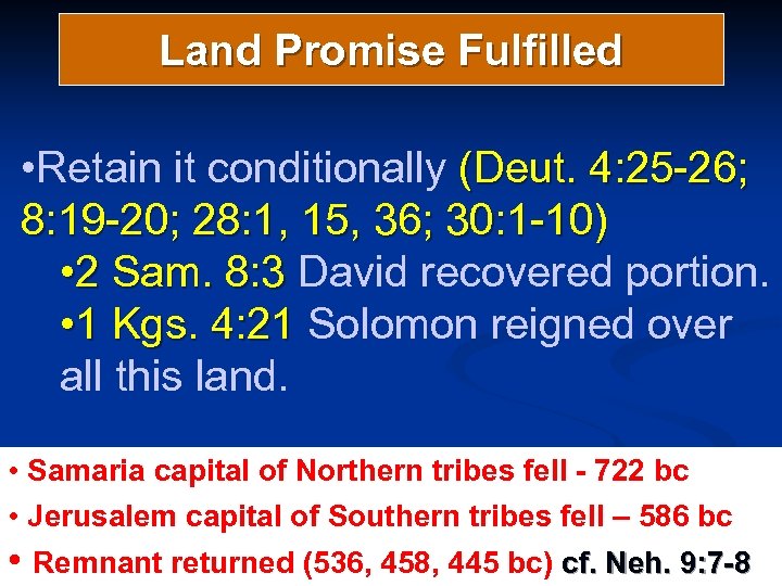 Land Promise Fulfilled • Retain it conditionally (Deut. 4: 25 -26; 8: 19 -20;