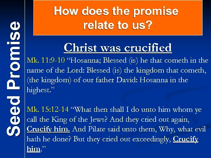 Seed Promise How does the promise relate to us? Christ was crucified Mk. 11: