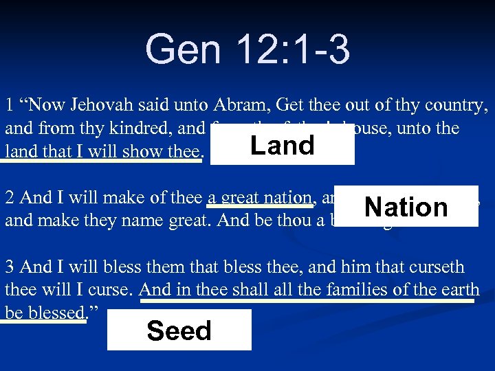 Gen 12: 1 -3 1 “Now Jehovah said unto Abram, Get thee out of